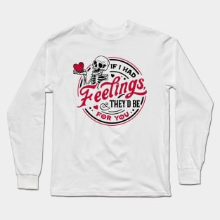 Funny If I Had Feelings They'd Be For You Valentines Day Long Sleeve T-Shirt